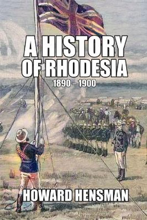 A History of Rhodesia 1890-1900 - Howard Hensman