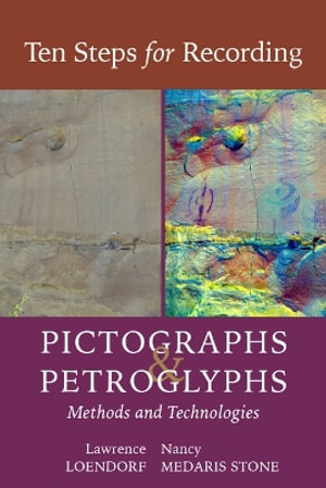 Ten Steps for Recording Pictographs and Petroglyphs : Methods and Technologies - Lawrence L. Loendorf