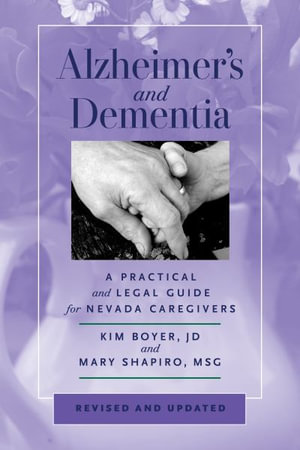 Alzheimer's and Dementia : A Practical and Legal Guide for Nevada Caregivers, Revised and Updated - Kim Boyer