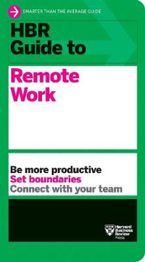 HBR Guide to Remote Work : HBR Guide - Harvard Business Review