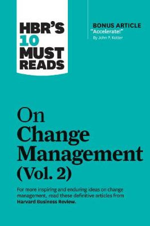 HBR's 10 Must Reads on Change Management: Volume 2 : HBR's 10 Must Reads - Harvard Business Review