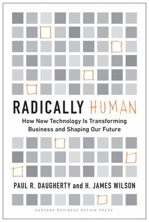 Radically Human : How New Technology Is Transforming Business and Shaping Our Future - Paul Daugherty