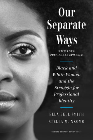 Our Separate Ways : Black and White Women and the Struggle for Professional Identity - Ella Bell Smith