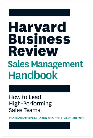 Harvard Business Review Sales Management Handbook : How to Lead High-Performing Sales Teams - Prabhakant Sinha