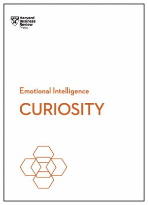 Curiosity : HBR Emotional Intelligence Series - Harvard Business Review