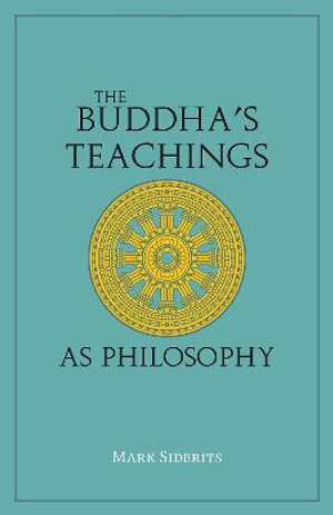 The Buddha's Teachings As Philosophy - Mark Siderits