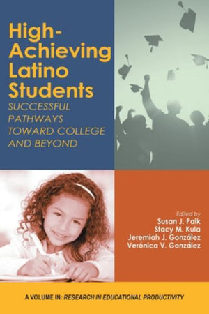 High-Achieving Latino Students : Successful Pathways Toward College and Beyond - Susan  J. Paik