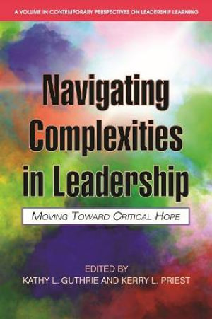 Navigating Complexities in Leadership : Moving Toward Critical Hope - Kathy L. Guthrie