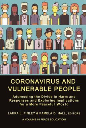 Coronavirus and Vulnerable People : Addressing the Divide in Harm and Responses and Exploring Implications for a More Peaceful World - Laura L. Finley