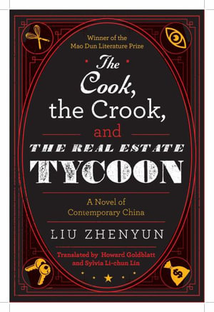 The Cook, the Crook, and the Real Estate Tycoon - Liu Zhenyun