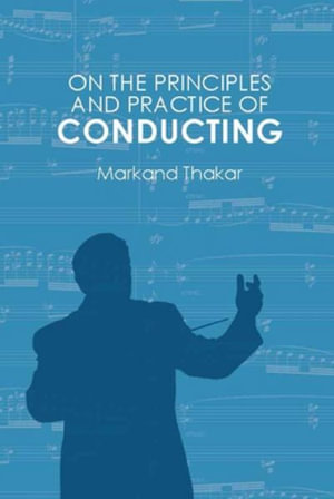 On the Principles and Practice of Conducting - Markand Thakar