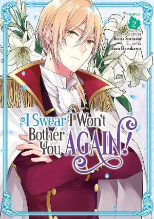 I Swear I Won't Bother You Again! (Manga) Vol. 2 : I Swear I Won't Bother You Again! (Manga) - Reina Soratani