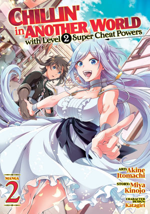 Chillin' in Another World with Level 2 Super Cheat Powers (Manga) Vol. 2 : Chillin' in Another World With Level 2 Super Cheat - Miya Kinojo