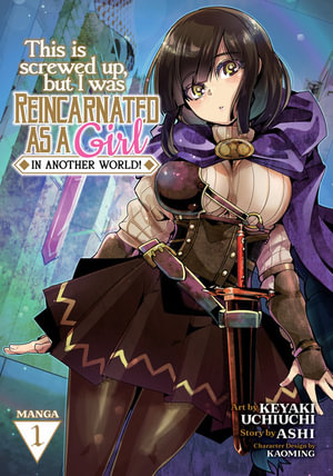 This Is Screwed Up, but I Was Reincarnated as a GIRL in Another World! (Manga) Vol. 1 : This Is Screwed Up, But I Was Reincarnated as a Girl in Another World! (Manga) - Ashi