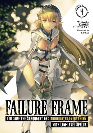 Failure Frame : I Became the Strongest and Annihilated Everything With Low-Level Spells (Light Novel) Vol. 4 - Kaoru Shinozaki