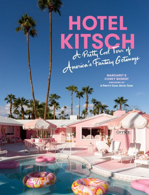 Hotel Kitsch : A Pretty Cool Tour of America s Fantasy Getaways - Margaret Bienert