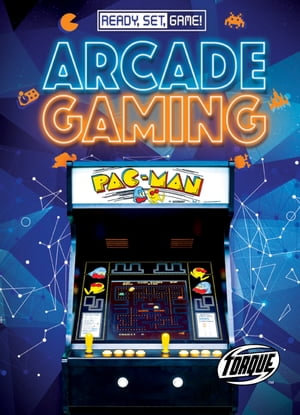 Arcade Gaming : Ready, Set, Game! - Betsy Rathburn