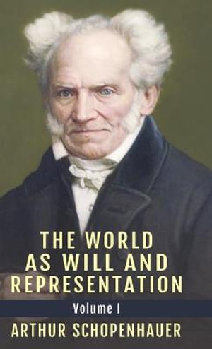 The World as Will and Representation, Vol. 1 - Arthur Schopenhauer