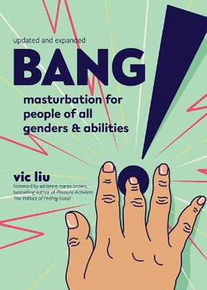 Bang! : Masturbation for People of All Genders and Abilities - Vic Liu