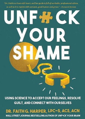 Unfuck Your Shame : Using Science to Accept Our Feelings, Resolve Guilt, and Connect with Ourselves - Faith G. Harper