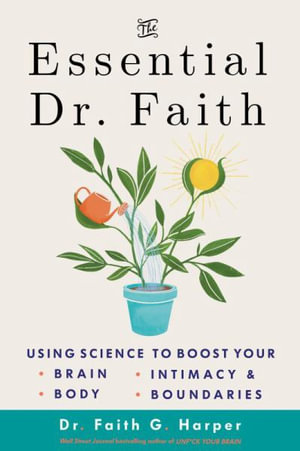 The Essential Dr. Faith : Using Science to Boost Your Brain, Body, Intimacy, and Boundaries - Faith G. Harper