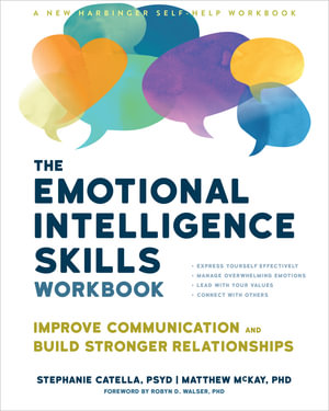 The Emotional Intelligence Skills Workbook : Improve Communication and Build Stronger Relationships - Matthew McKay