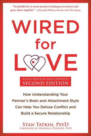 Wired For Love : How Understanding Your Partner's Brain and Attachment Style Can Help You Defuse Conflict and Build a Secure Relationship - Stan  &  Hendrix, Harville Tatkin