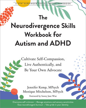 Neurodivergence Skills Workbook For Autism And Adhd : Cultivate Self-Compassion, Live Authentically, and Be Your Own Advocate - Jennifer  &  Mitchelson, Monique Kemp