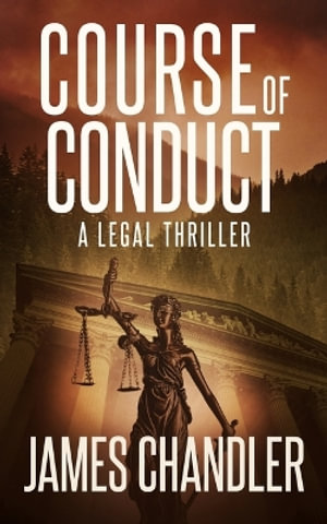 Course of Conduct : A Legal Thriller - James Chandler