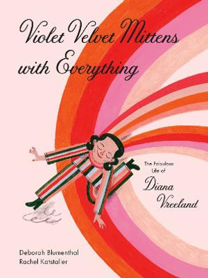 Violet Velvet Mittens with Everything : The Fabulous Life of Diana Vreeland - Deborah Blumenthal