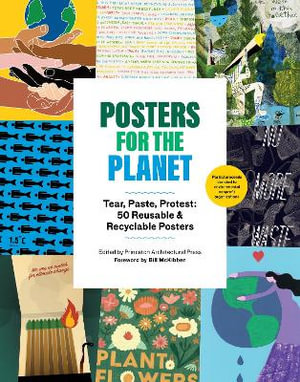 Posters for the Planet : Tear, Paste, Protest: 50 Reusable and Recyclable Posters - Princeton Architectural Press