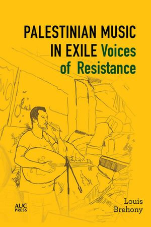 Palestinian Music in Exile : Voices of Resistance - Louis Brehony