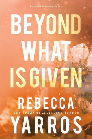 Beyond What is Given : Flight & Glory - Rebecca Yarros