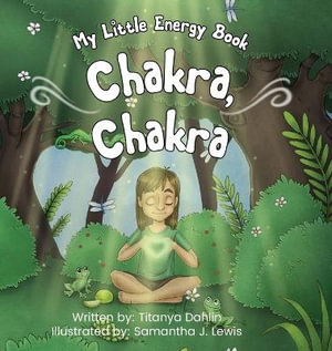 Chakra, Chakra : My Little Energy Book - Titanya Dahlin