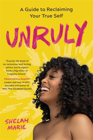 Unruly : A Guide to Reclaiming Your True Self - Shelah Marie