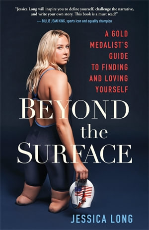 Beyond the Surface : A Gold Medalist's Guide to Finding and Loving Yourself - Jessica Long