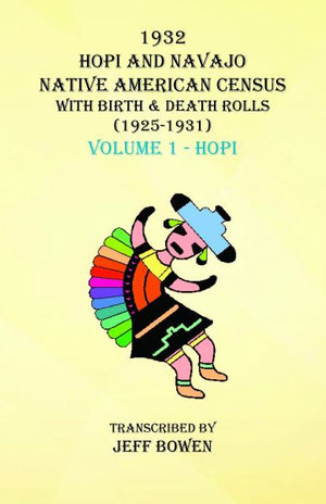 1932 Hopi and Navajo Native American Census with Birth & Death Rolls (1925-1931) Volume 1 Hopi - Jeff Bowen