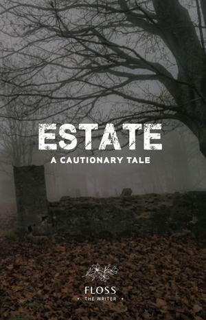 Estate, A Cautionary Tale - Floss The Writer