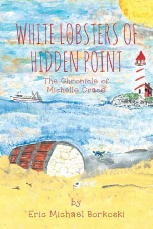 White Lobsters of Hidden Point : The Chronicle of Michelle Crace - Eric Michael Borkoski