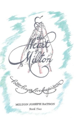 The Heart of Milton : Poetic Prayer, Love, Inspiration - Book 2 - Milton Joseph Batson