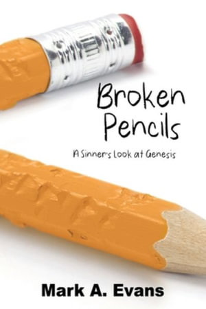 Broken Pencils : A Sinner's Look at Genesis - Mark a Evans