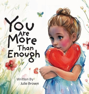 You are More Than Enough : a children's book on self-love and compassion - Julie Brown