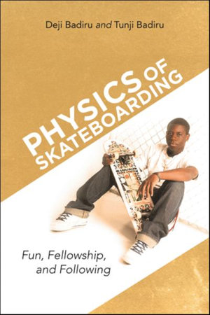 Physics of Skateboarding : Fun, Fellowship, and Following - Deji Badiru