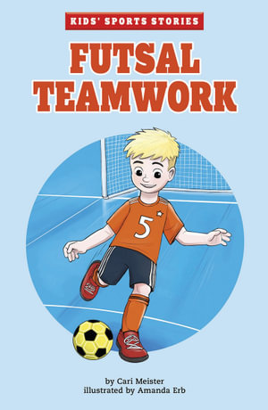 Futsal Teamwork : Kids' Sports Stories - Cari Meister