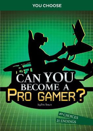 Can You Become a Pro Gamer? : You Choose Books - Eric Braun