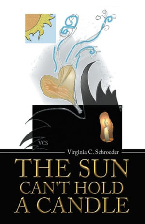 The Sun Can't Hold a Candle - Virginia C. Schroeder