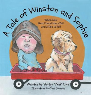 A Tale of Winston and Sophie : When Your Best Friend Has a Tail and a Tale to Tell - Shirley Cole