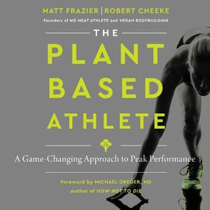 The Plant-based Athlete : A Game-changing Approach to Peak Performance - Library Edition - Matt Frazier