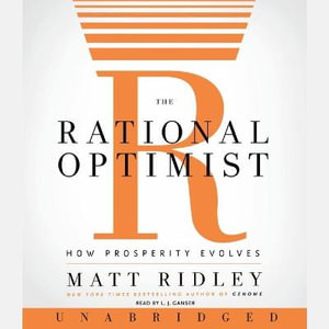 The Rational Optimist : How Prosperity Evolves - Matt Ridley