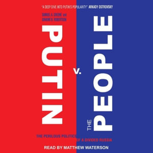 Putin V. the People : The Perilous Politics of a Divided Russia - Samuel A. Greene